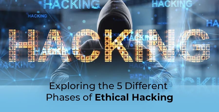 Exploring the 5 Different Phases of Ethical Hacking